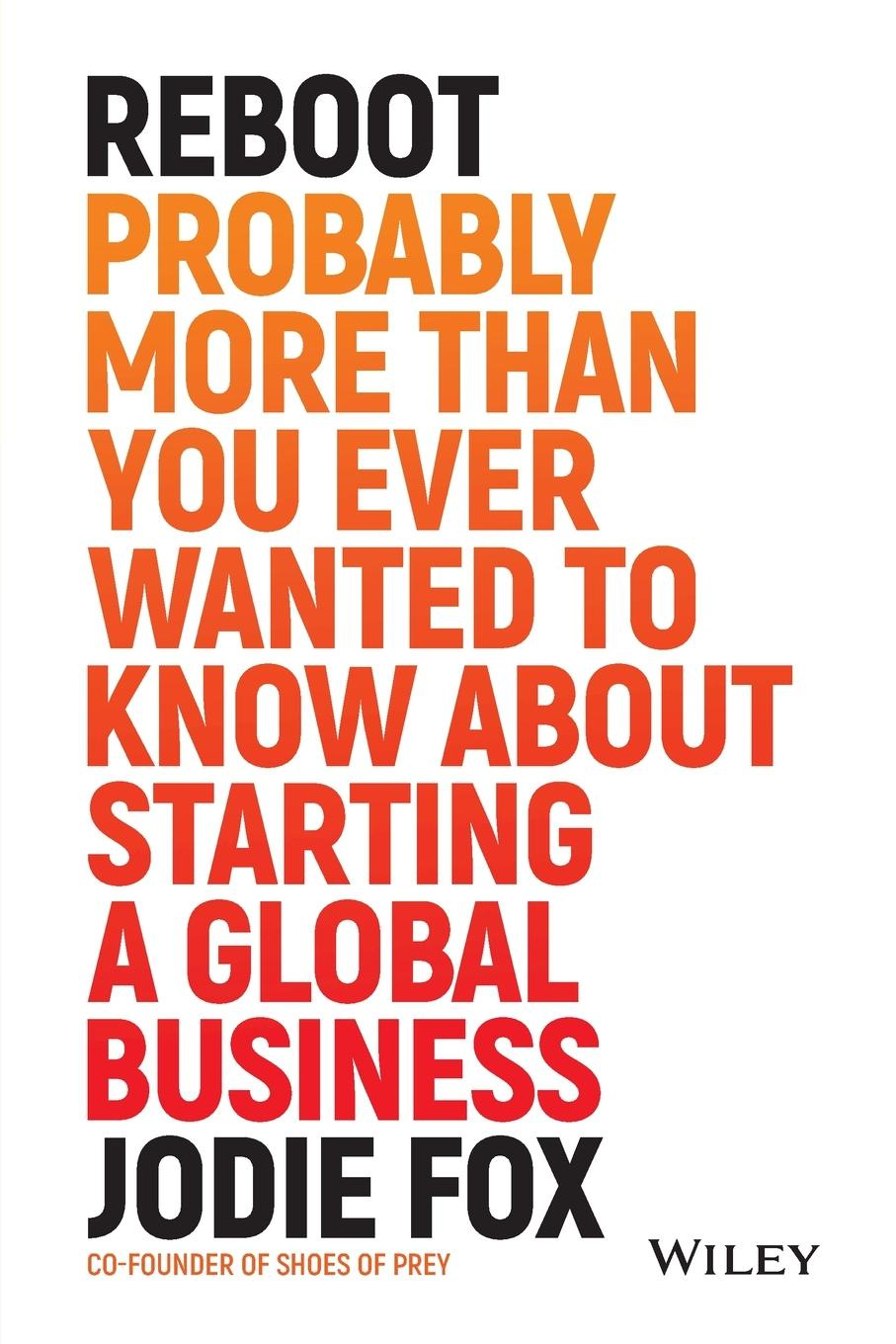 Reboot Probably More Than You Ever Wanted to Know about Starting Global Business