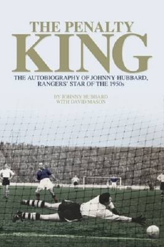 The Penalty King The Autobiography of Johnny Hubbard, Rangers' Star of the 1950s
