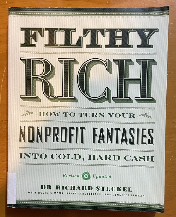 Filthy Rich How to Turn Your Nonprofit Fantasies into Cold, Hard Cash