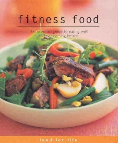 Fitness Food The Essential Guide to Eat Well and Performance Better