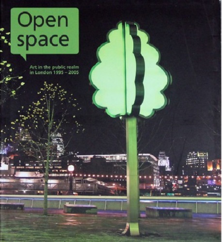 Open Space Art in the Public Realm in London 1995-2005 by Jemima Montagu