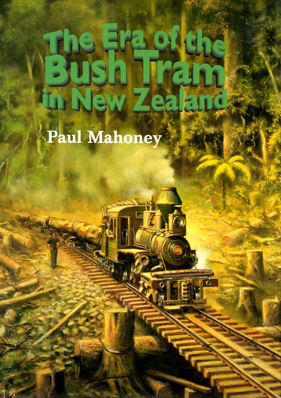 The Era of the Bush Tram in New Zealand by Paul Mahoney Signed