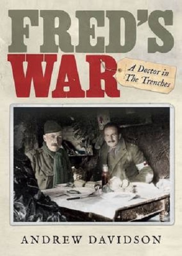 Fred's War A Doctor in the Trenches By Andrew Davidson