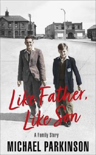 Like Father, Like Son A family story By Michael Parkinson