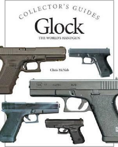 Glock The World's Handgun (Collector's Guide) By Chris McNab