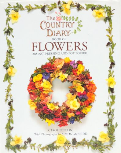Country Diary Book of Flowers Drying, Pressing and Pot Pourri by Carol Petelin