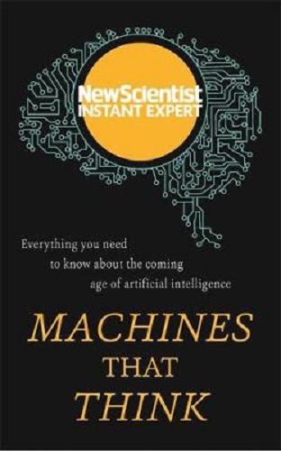 Machines that Think The coming age of artificial intelligence
