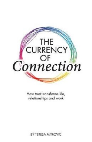 The Currency of Connection How trust transforms life, relationships and work