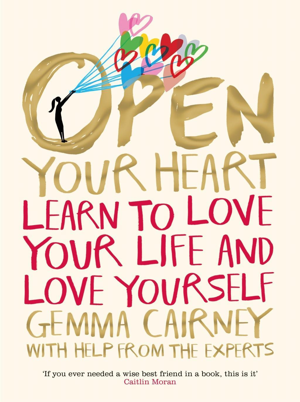 Open Your Heart Learn to Love Your Life and Love Yourself by Gemma Cairney