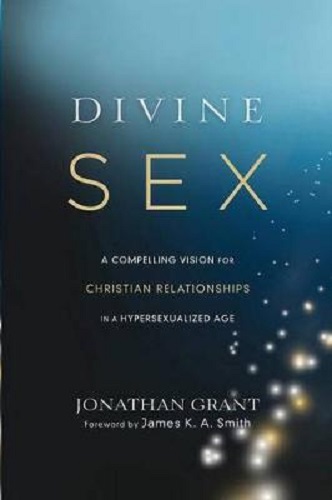 Divine Sex Compelling Vision for Christian Relationships in Hypersexualized Age