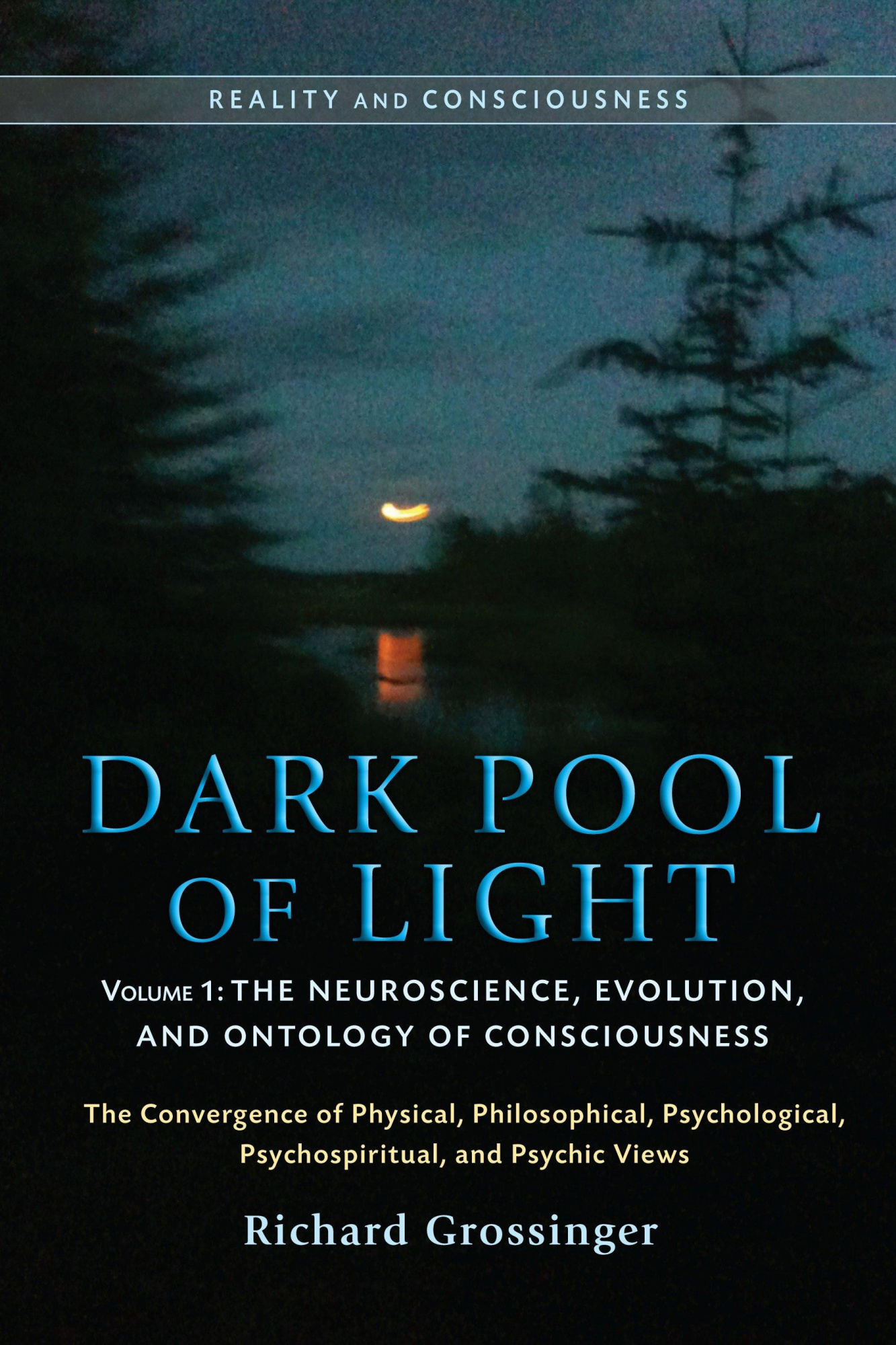 Dark Pool of Light Vol 1 The Neuroscience, Evolution & Ontology of Consciousness