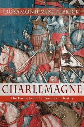 Charlemagne The Formation of a European Identity By Rosamond McKitterick