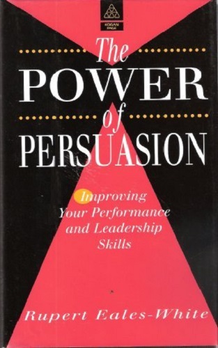 The Power of Persuasion: Improving Your Performance and Leadership Skills