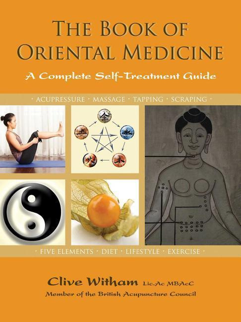 The Book of Oriental Medicine A Complete Self-Treatment Guide by Clive Witham