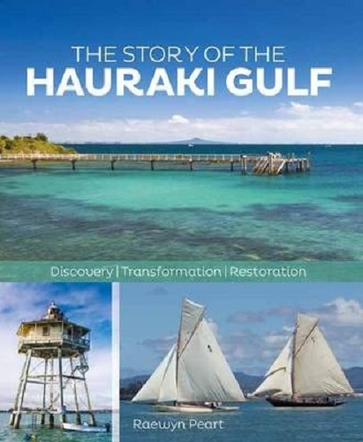 The Story of the Hauraki Gulf Discovery, Transformation, Restoration