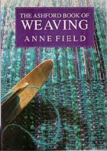 The Ashford Book of Weaving by Anne Field
