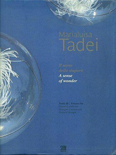 Marialuisa Tadei: Il Senso Dello Stupore; a Sense of Wonder