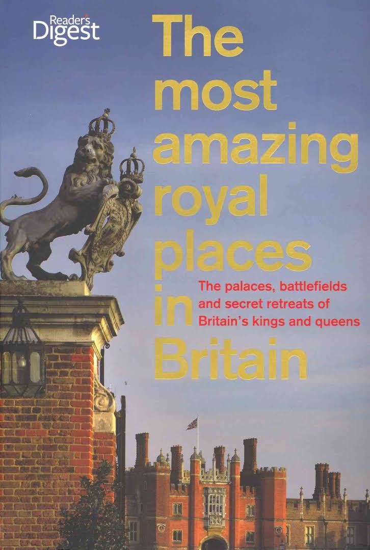 The Most Amazing Royal Places in Britain palaces, battlefields & secret retreats