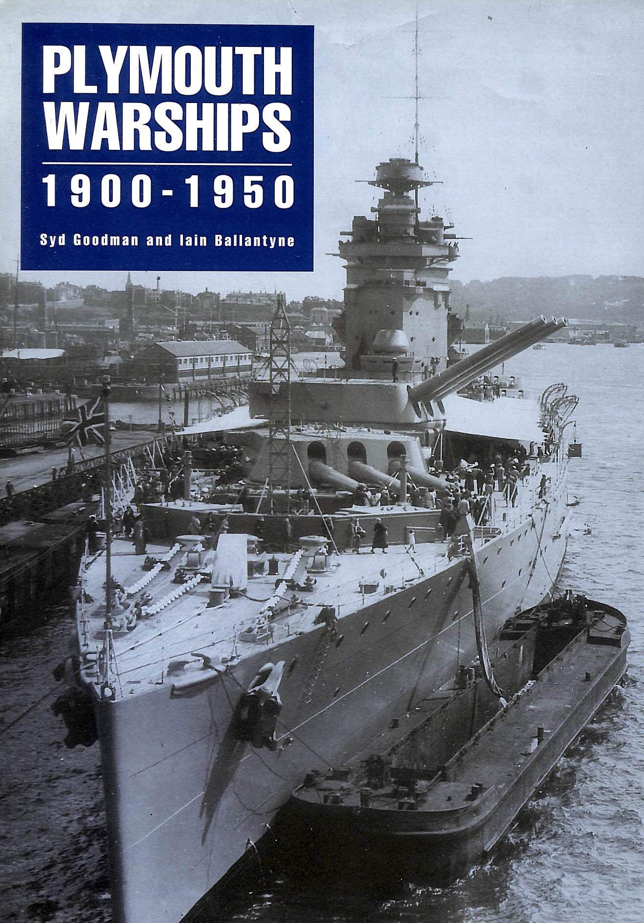 Plymouth Warships 1900-1950 by Syd Goodman, Iain Ballantyne