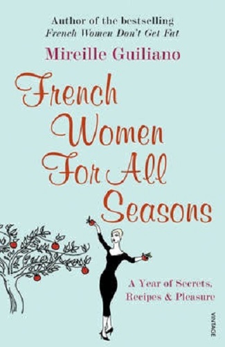 French Women for All Seasons A Year of Secrets, Recipes and Pleasure