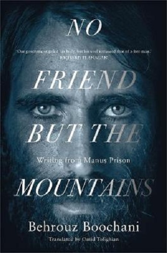 No Friend But the Mountains Writing from Manus Prison by Behrouz Boochani