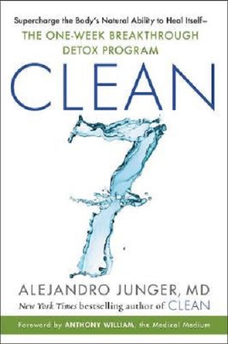 Clean 7 Supercharge the Body's Natural Ability to Heal Itself One Week Detox
