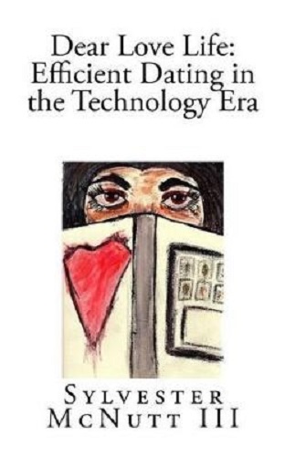 Dear Love Life Efficient Dating in the Technology Era By Sylvester McNutt III