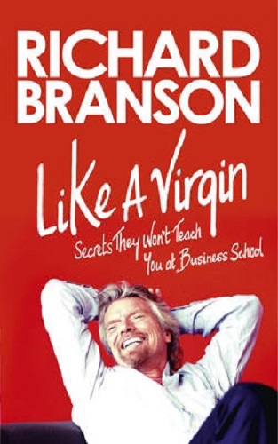 Like A Virgin Secrets They Won't Teach You at Business School by Richard Branson