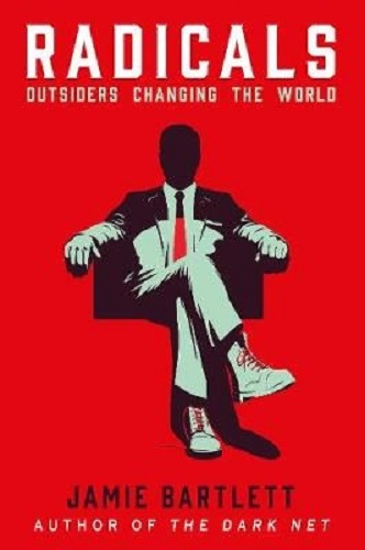 Radicals: Outsiders Changing the World by Jamie Bartlett