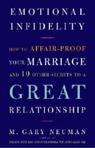 Emotional Infidelity How to Affair-Proof Your Marriage and 10 Other Secrets