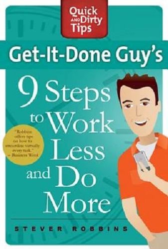 Quick & Dirty Tips Get-It-Done Guy's 9 Steps to Work Less and Do More