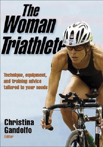 The Woman Triathlete Technique, Equipment, and Training Advice Tailored to You