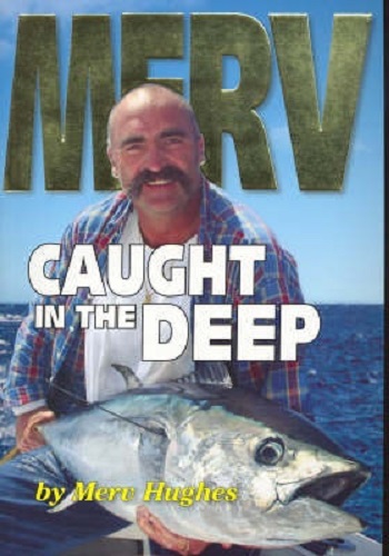 Merv: Caught in the Deep By Merv Hughes