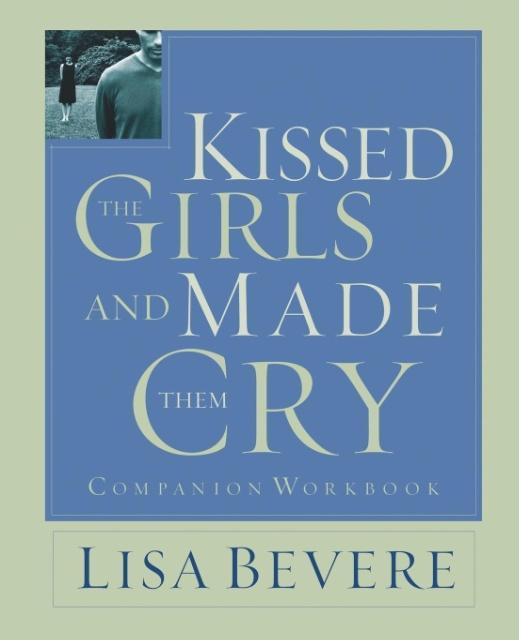 Kissed the Girls and Made Them Cry Comapanion Workbook By Lisa Bevere