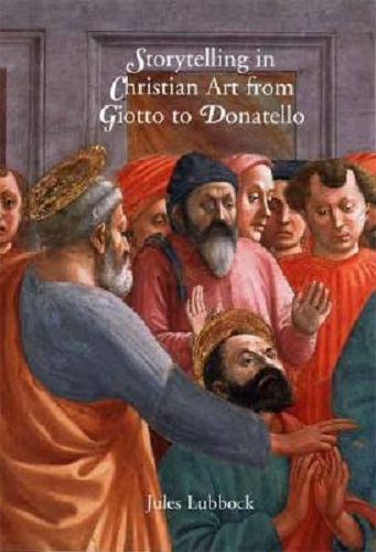 Storytelling in Christian Art from Giotto to Donatello By Jules Lubbock