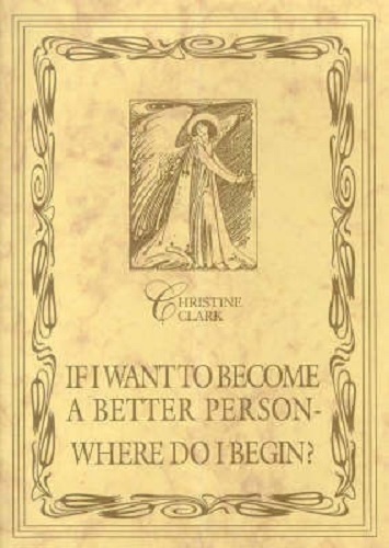 If I Want to Become a Better Person Where Do I Begin by Christine Clark
