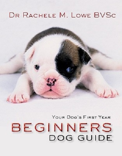Your Dog's First Year Beginner's Dog Guide By Rachelle Lowe