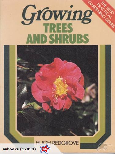 Growing Trees and Shrubs by Hugh Redgrove (NZ) Reed