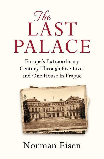 The Last Palace Europe's Extraordinary Century Through 5 Lives 1House in Prague