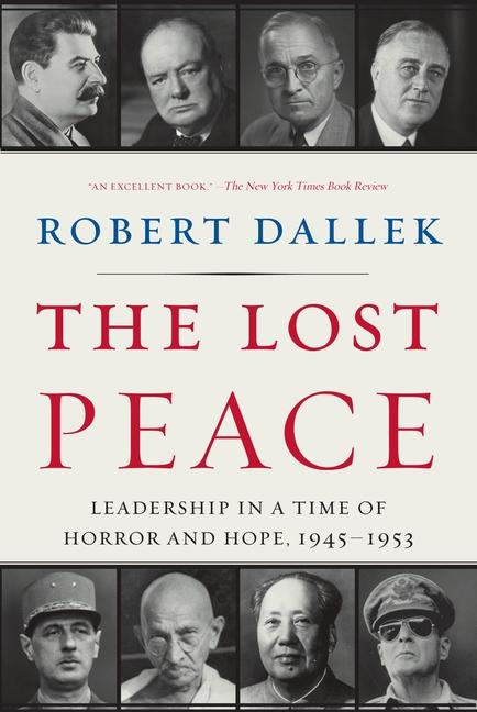 The Lost Peace Leadership in a Time of Horror and Hope, 1945-1953 Robert Dallek