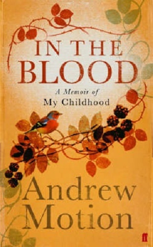 In the Blood A Memoir of my Childhood By Sir Andrew Motion
