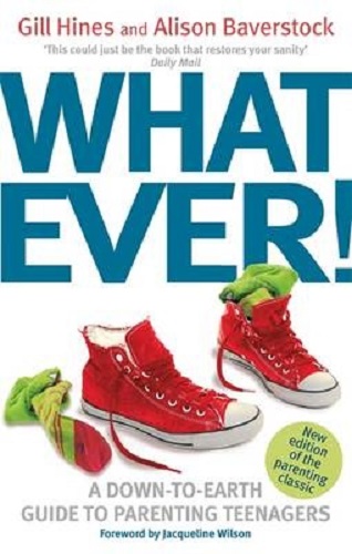 Whatever! A down-to-earth guide to parenting teenagers By Gill Hines