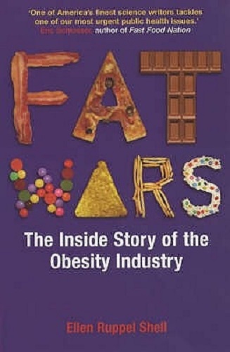 Fat Wars The Inside Story of the Obesity Industry By Ellen Ruppel Shell