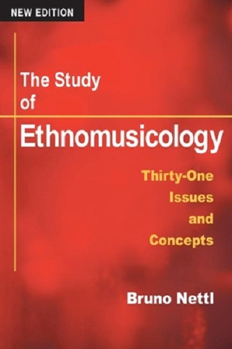 The Study of Ethnomusicology Thirty-One Issues and Concepts By Bruno Nettl