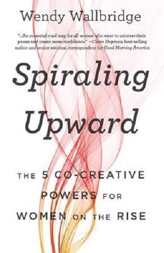 Spiraling Upward The 5 Co-Creative Powers for Women on the Rise