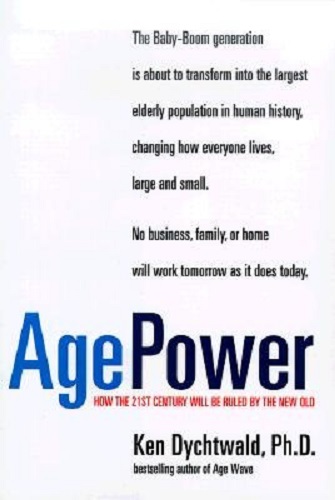Age Power How the 21st Century Will be Ruled by the New Old By Ken Dychtwald