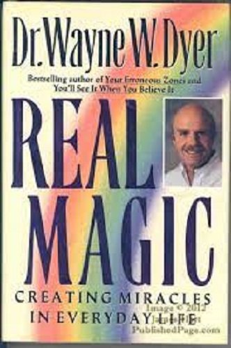 REAL MAGIC: Creating miracles by Dr Wayne W Dyer
