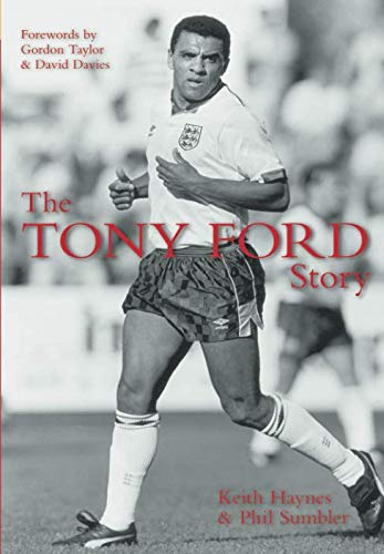 The Tony Ford Story By Keith Haynes, Phil Sumbler
