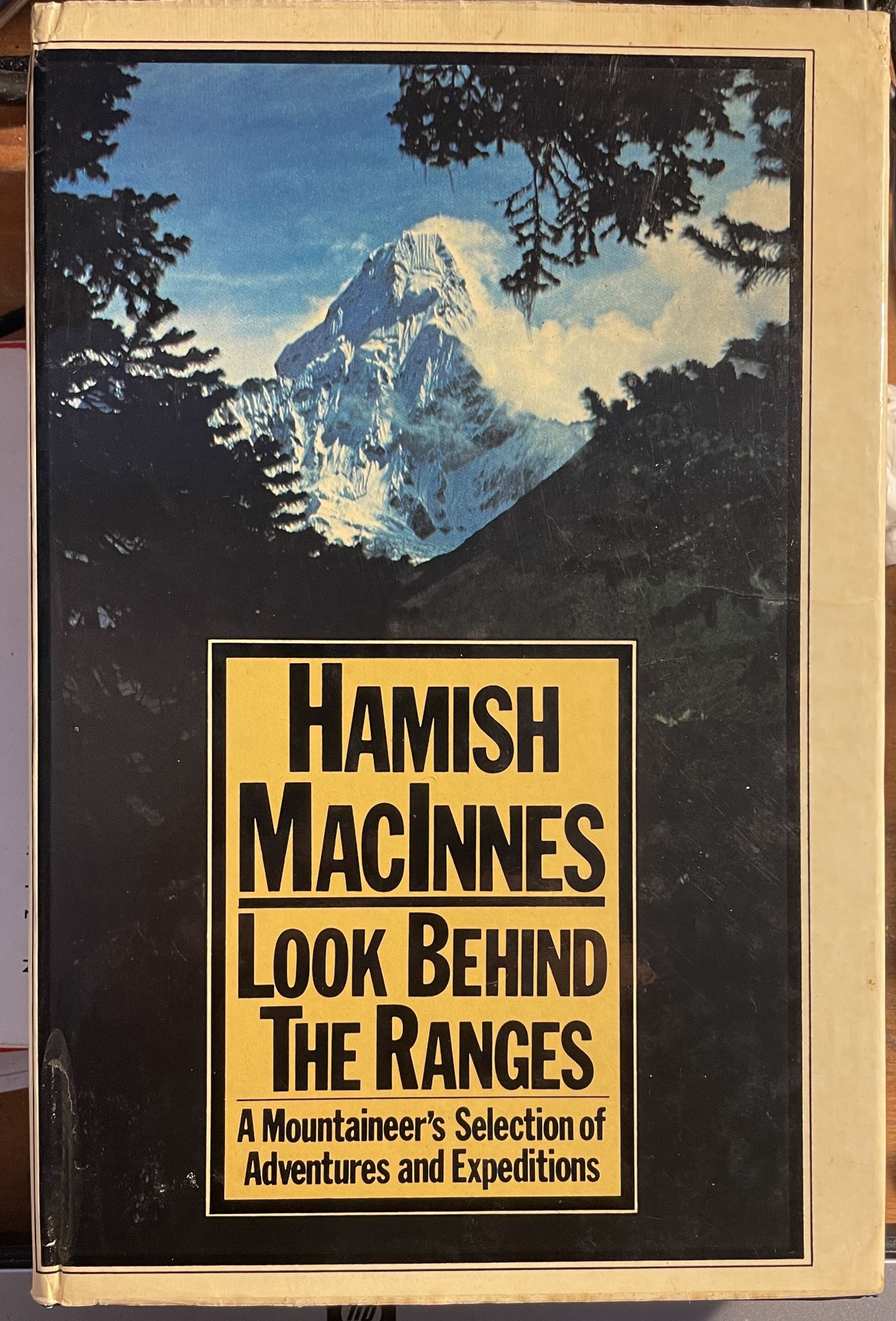 Look Behind the Ranges A Mountaineer's Selection of Adventures and Expeditions