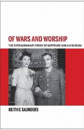 Of Wars and Worship The Extraordinary Story of Gertrude and Alvin Blum